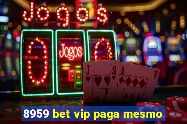 8959 bet vip paga mesmo